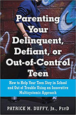 Parenting Your Delinquent, Defiant, or Out-of-Control Teen: How to Help Your Teen Stay in School and Out of Trouble Using an Innovative Multisystemic Approach